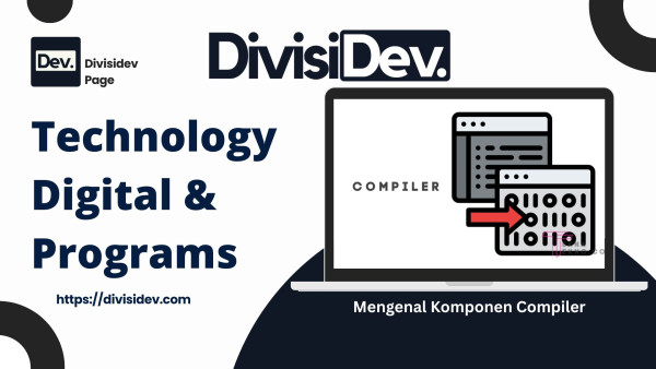 Mengenal Komponen Compiler: Dari Source Code Jadi Program yang Bisa Jalan!